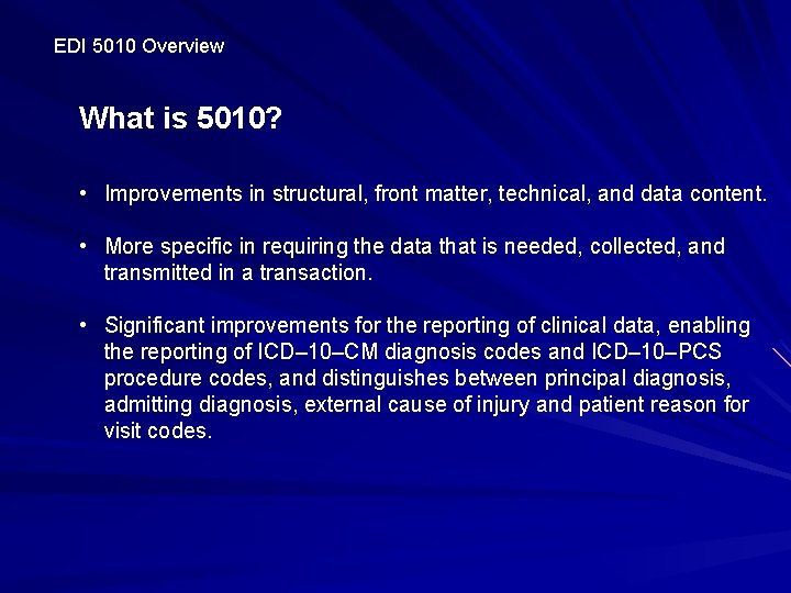 EDI 5010 Overview What is 5010? • Improvements in structural, front matter, technical, and
