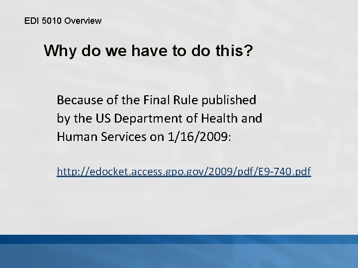 EDI 5010 Overview Why do we have to do this? Because of the Final