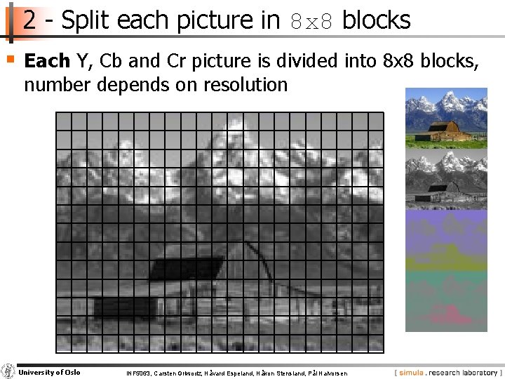 2 - Split each picture in 8 x 8 blocks § Each Y, Cb