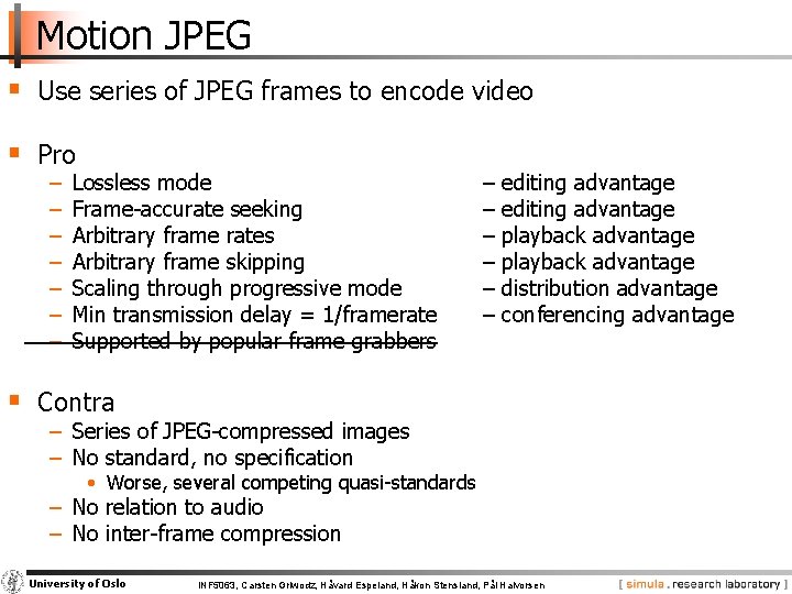 Motion JPEG § Use series of JPEG frames to encode video § Pro −