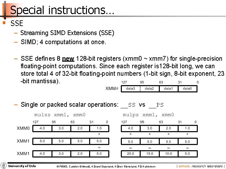 Special instructions… § SSE − Streaming SIMD Extensions (SSE) − SIMD; 4 computations at