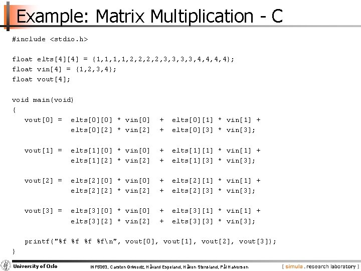 Example: Matrix Multiplication - C #include <stdio. h> float elts[4][4] = {1, 1, 2,