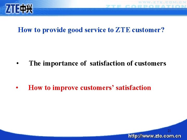 How to provide good service to ZTE customer? • The importance of satisfaction of