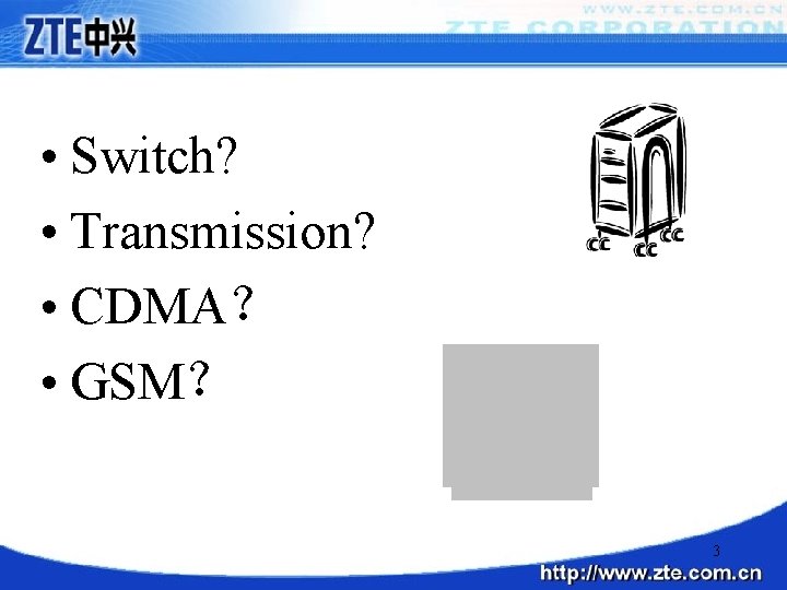  • Switch? • Transmission? • CDMA？ • GSM？ 3 