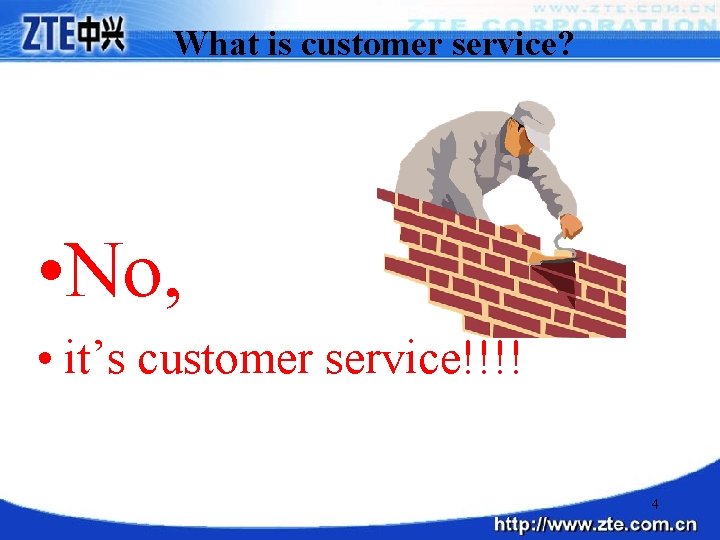 What is customer service? • No, • it’s customer service!!!! 4 