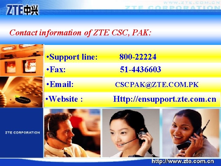 Contact information of ZTE CSC, PAK: • Support line: • Fax: 800 -22224 51
