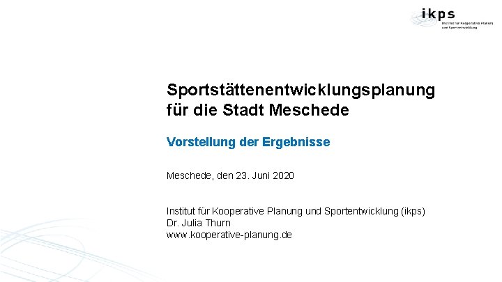 Sportstättenentwicklungsplanung für die Stadt Meschede Vorstellung der Ergebnisse Meschede, den 23. Juni 2020 Institut