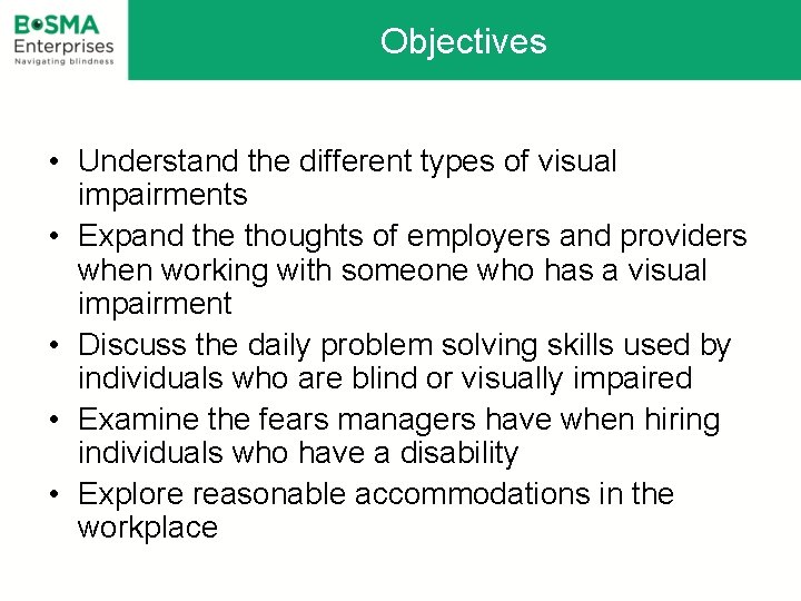 Objectives • Understand the different types of visual impairments • Expand the thoughts of