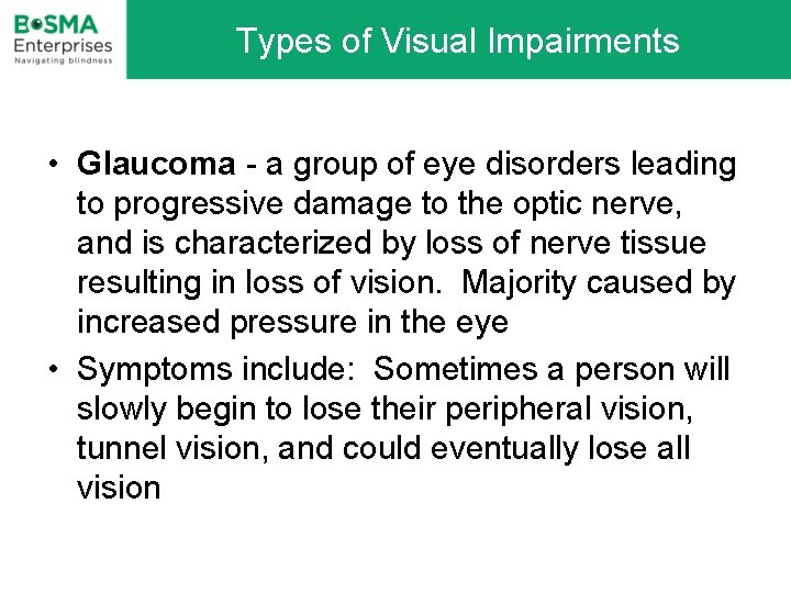 Types of Visual Impairments • Glaucoma - a group of eye disorders leading to