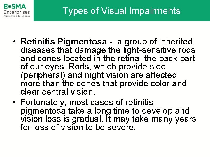 Types of Visual Impairments • Retinitis Pigmentosa - a group of inherited diseases that