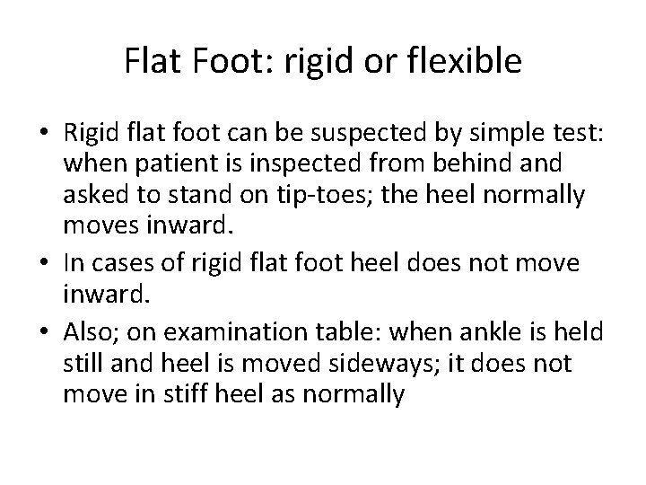 Flat Foot: rigid or flexible • Rigid flat foot can be suspected by simple