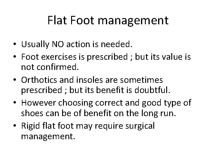 Flat Foot management • Usually NO action is needed. • Foot exercises is prescribed