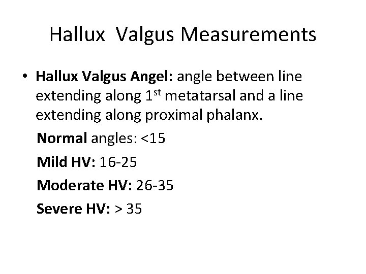 Hallux Valgus Measurements • Hallux Valgus Angel: angle between line extending along 1 st