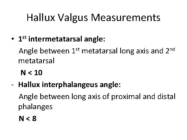 Hallux Valgus Measurements • 1 st intermetatarsal angle: Angle between 1 st metatarsal long
