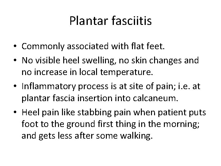 Plantar fasciitis • Commonly associated with flat feet. • No visible heel swelling, no