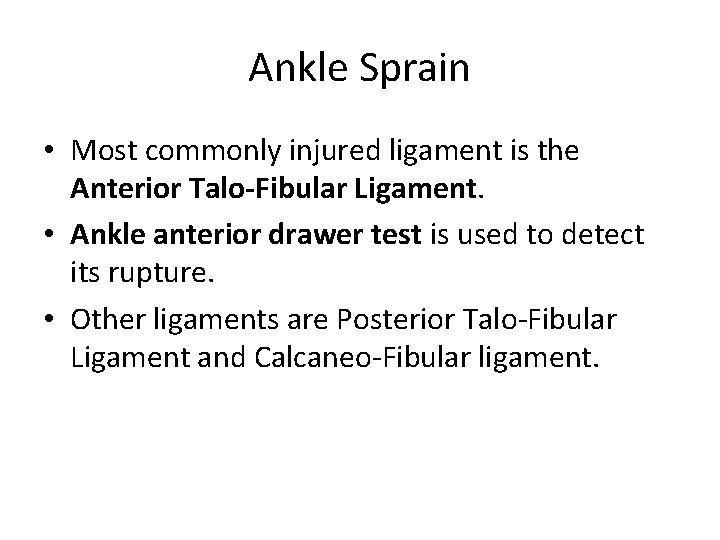 Ankle Sprain • Most commonly injured ligament is the Anterior Talo-Fibular Ligament. • Ankle