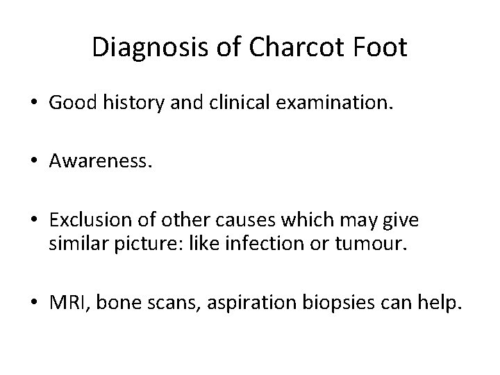Diagnosis of Charcot Foot • Good history and clinical examination. • Awareness. • Exclusion