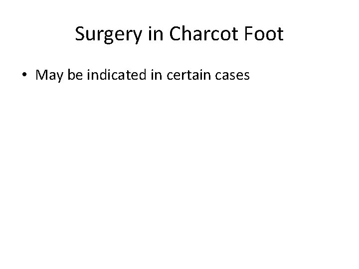 Surgery in Charcot Foot • May be indicated in certain cases 