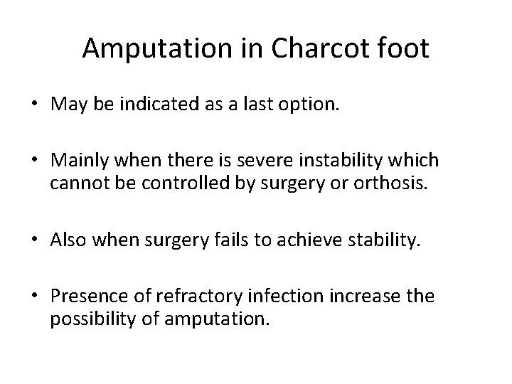 Amputation in Charcot foot • May be indicated as a last option. • Mainly