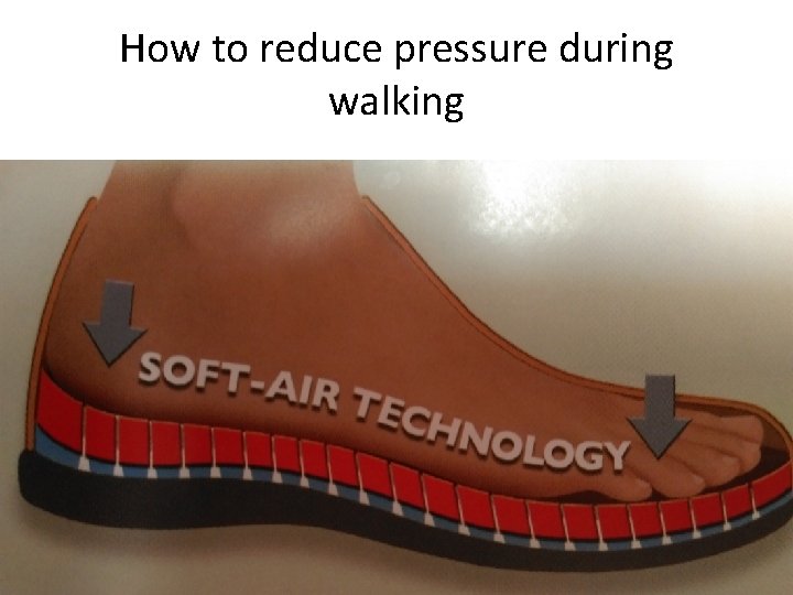 How to reduce pressure during walking 