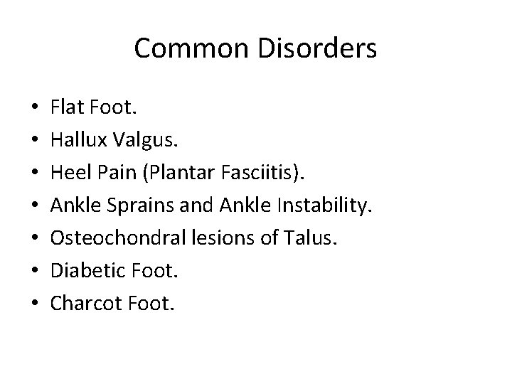 Common Disorders • • Flat Foot. Hallux Valgus. Heel Pain (Plantar Fasciitis). Ankle Sprains
