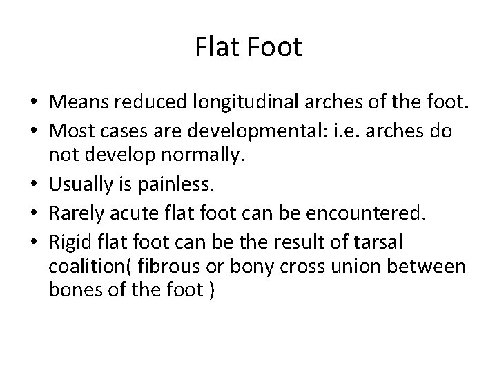 Flat Foot • Means reduced longitudinal arches of the foot. • Most cases are