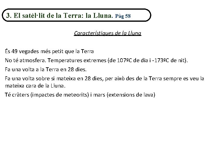 3. El satèl·lit de la Terra: la Lluna. Pàg 58 Característiques de la Lluna