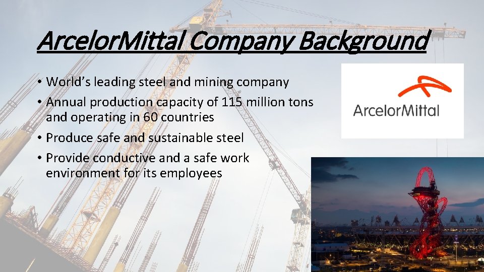 Arcelor. Mittal Company Background • World’s leading steel and mining company • Annual production