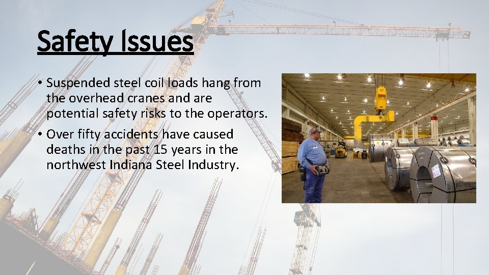 Safety Issues • Suspended steel coil loads hang from the overhead cranes and are