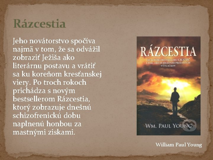 Rázcestia Jeho novátorstvo spočíva najmä v tom, že sa odvážil zobraziť Ježiša ako literárnu