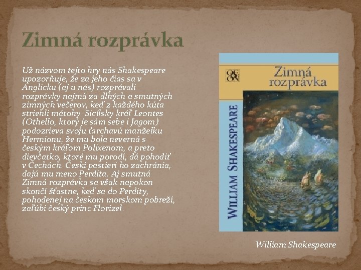 Zimná rozprávka Už názvom tejto hry nás Shakespeare upozorňuje, že za jeho čias sa