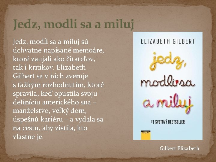 Jedz, modli sa a miluj sú úchvatne napísané memoáre, ktoré zaujali ako čitateľov, tak