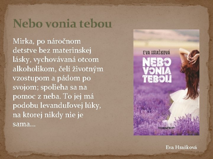 Nebo vonia tebou Mirka, po náročnom detstve bez materinskej lásky, vychovávaná otcom alkoholikom, čelí