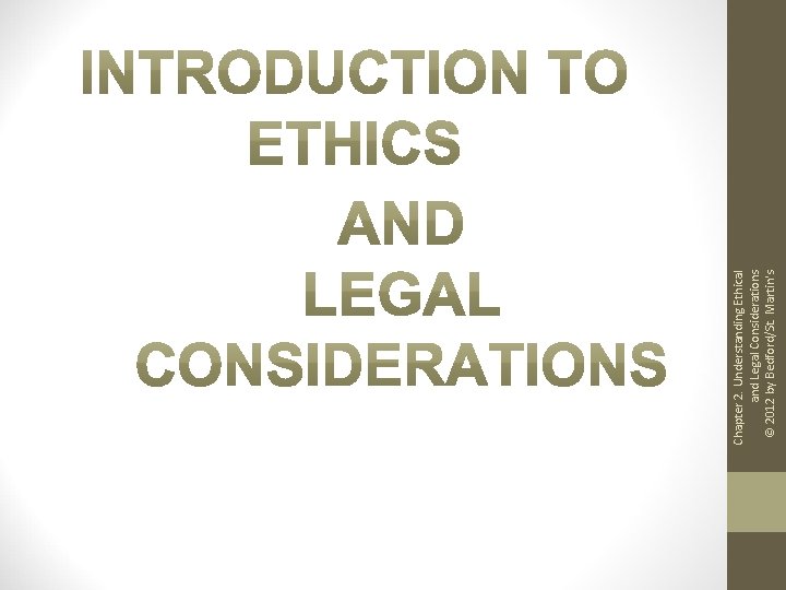 Chapter 2. Understanding Ethical and Legal Considerations © 2012 by Bedford/St. Martin's IN INTRODUCTION