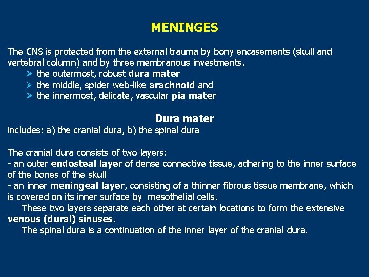 MENINGES The CNS is protected from the external trauma by bony encasements (skull and