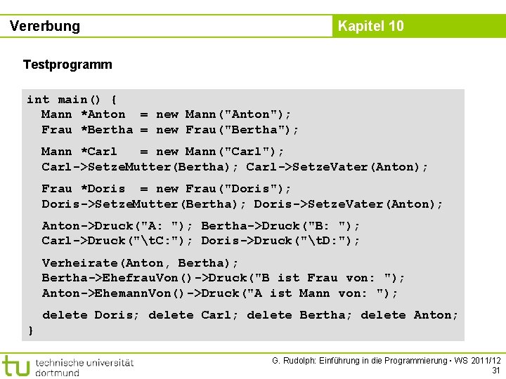 Vererbung Kapitel 10 Testprogramm int main() { Mann *Anton = new Mann("Anton"); Frau *Bertha