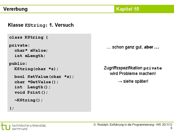 Vererbung Kapitel 10 Klasse KString: 1. Versuch class KString { private: char* m. Value;