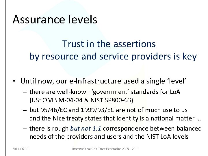 Assurance levels Trust in the assertions by resource and service providers is key •