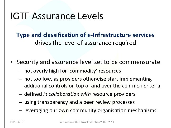 IGTF Assurance Levels Type and classification of e-Infrastructure services drives the level of assurance