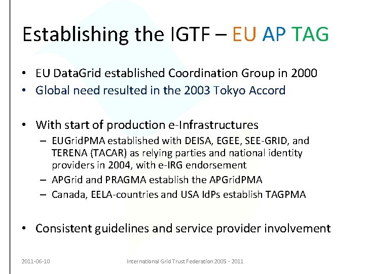 Establishing the IGTF – EU AP TAG • EU Data. Grid established Coordination Group