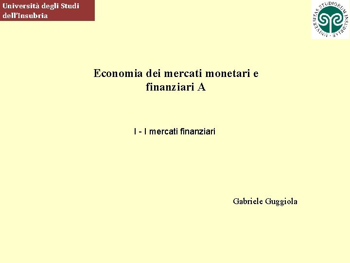 Università degli Studi dell’Insubria Economia dei mercati monetari e finanziari A I - I