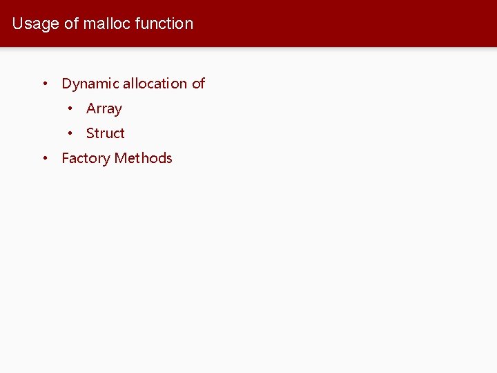 Usage of malloc function • Dynamic allocation of • Array • Struct • Factory