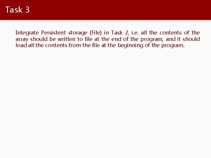 Task 3 Integrate Persistent storage (File) in Task 2, i. e. all the contents