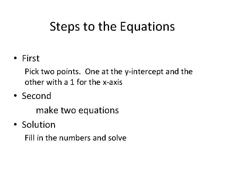 Steps to the Equations • First Pick two points. One at the y-intercept and