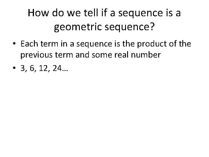 How do we tell if a sequence is a geometric sequence? • Each term