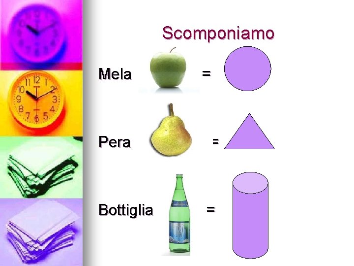 Scomponiamo Mela = Pera = Bottiglia = 