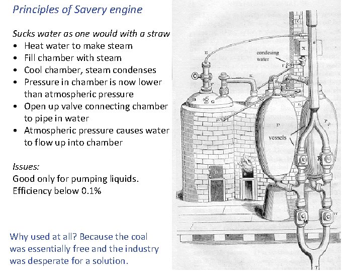 Principles of Savery engine Sucks water as one would with a straw • Heat