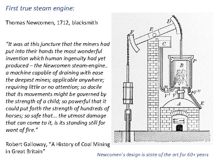 First true steam engine: Thomas Newcomen, 1712, blacksmith “It was at this juncture that