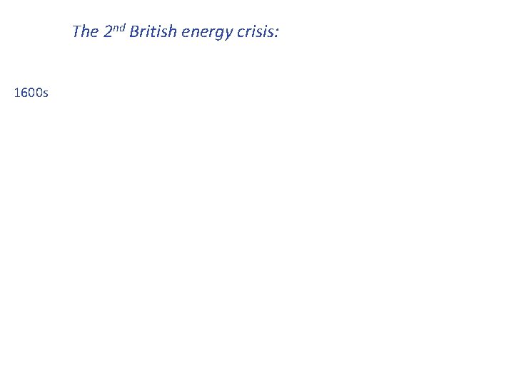 The 2 nd British energy crisis: flooding of the mines 1600 s 