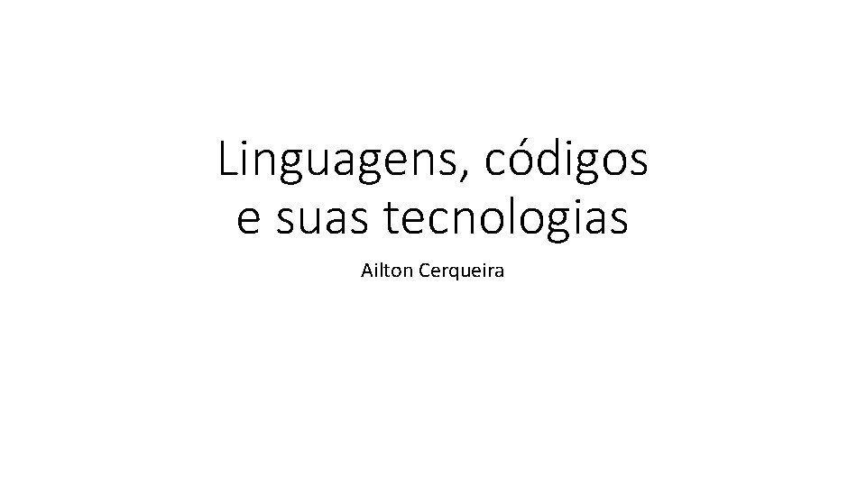 Linguagens, códigos e suas tecnologias Ailton Cerqueira 